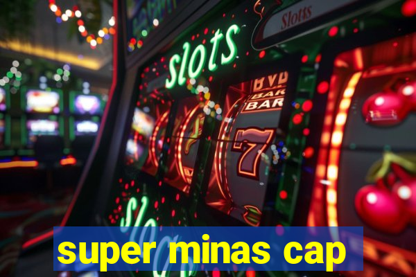 super minas cap